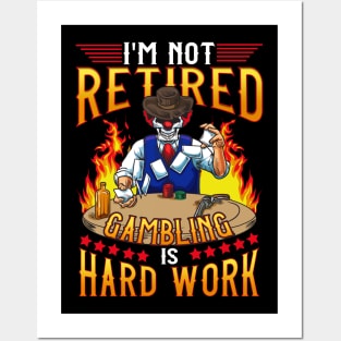 Gambling Casino I'm Not Retired Gambling Is A Hard Work Posters and Art